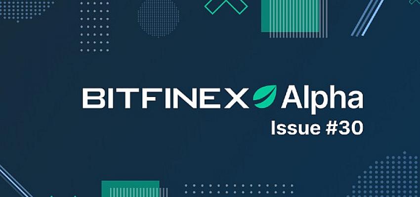 Bitfinex, Piyasaları Analiz Ettiği Alpha 30 Raporunu Yayınladı!